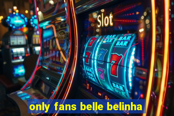 only fans belle belinha